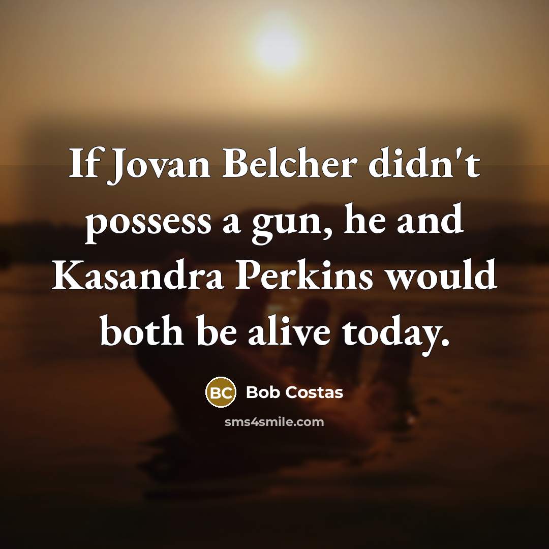 “If Jovan Belcher didn't possess a gun, he and Kasandra…” quote by Bob Costas