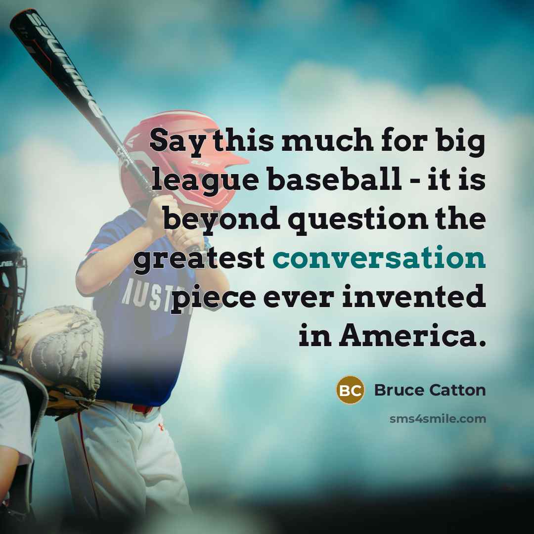 “Say this much for big league baseball - it is…” quote by Bruce Catton