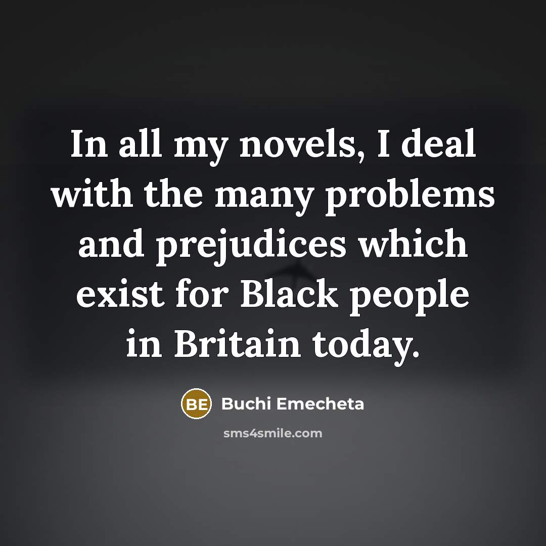 “In all my novels, I deal with the many problems…” quote by Buchi Emecheta