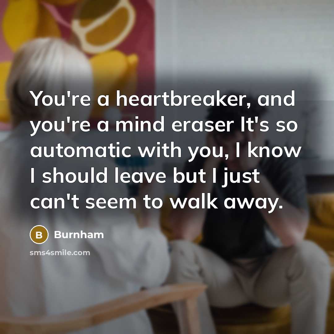 “You're a heartbreaker, and you're a mind eraser It's so…” quote by Burnham
