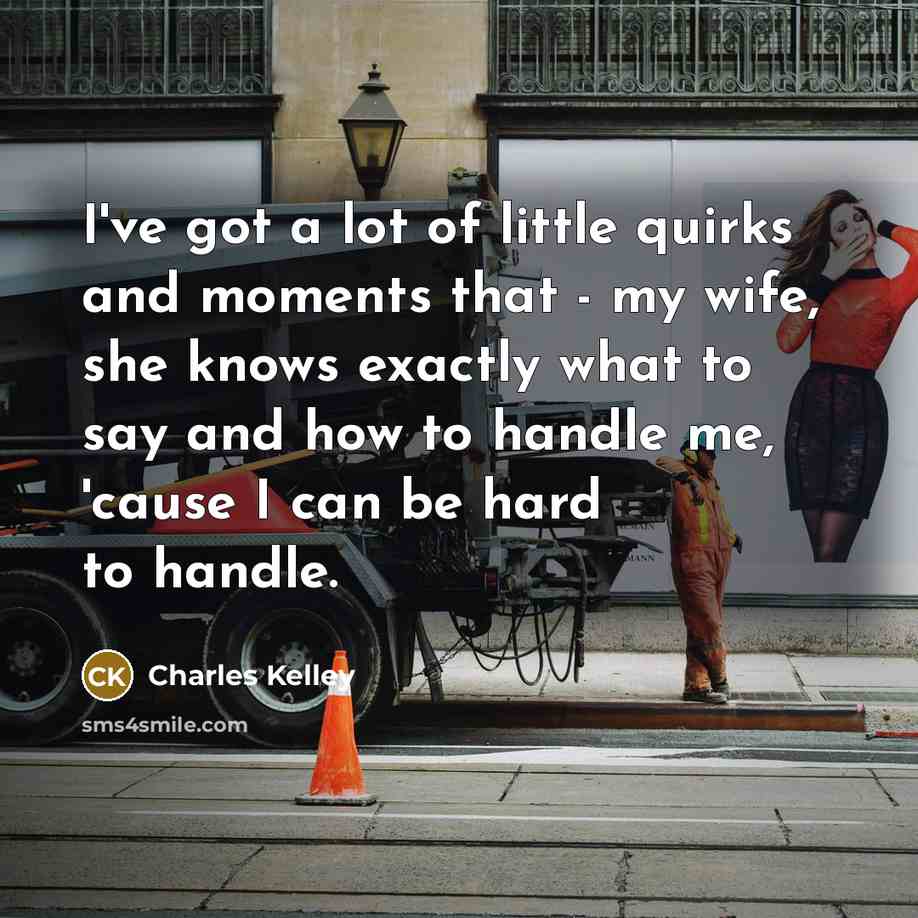 “I've got a lot of little quirks and moments that…” quote by Charles Kelley