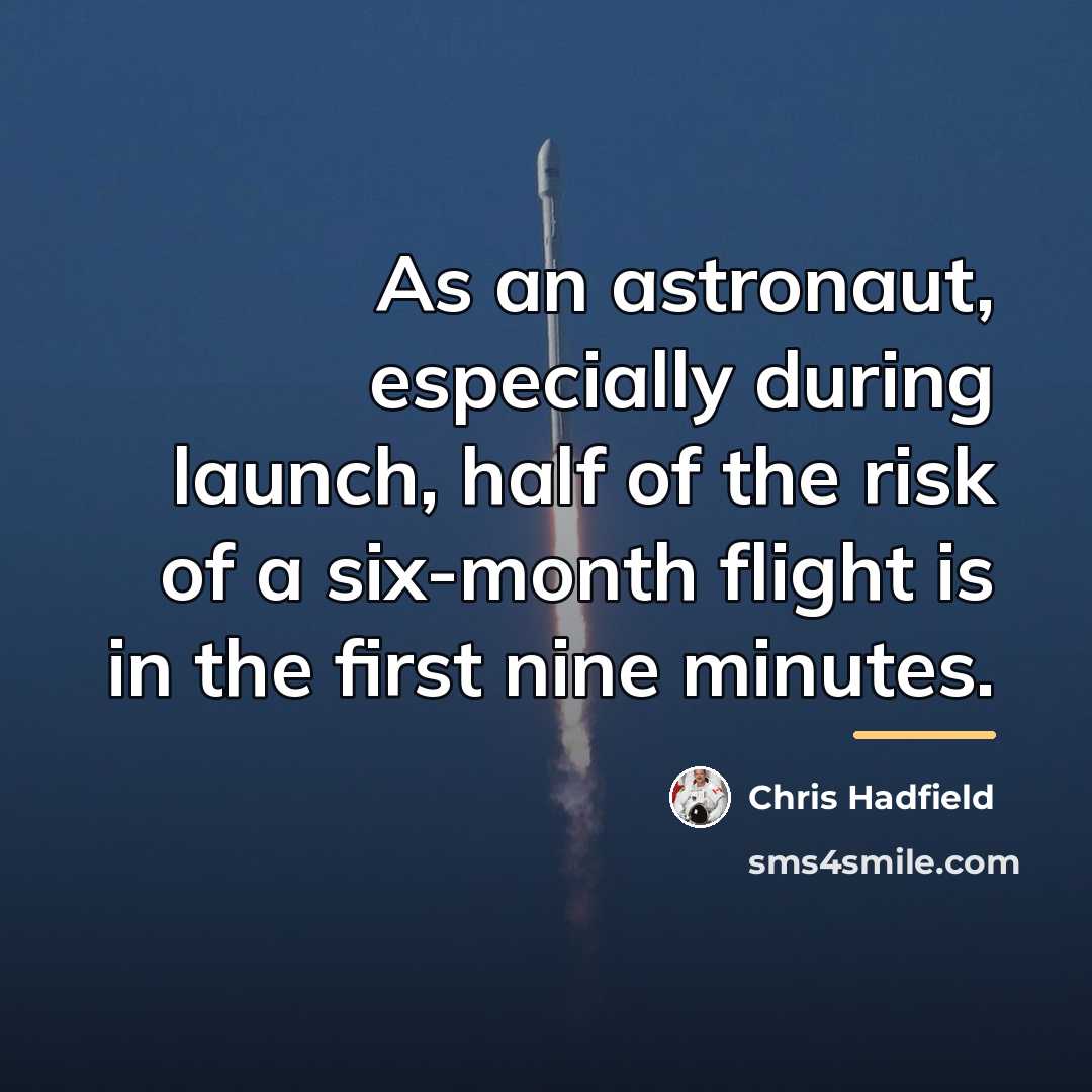 “As an astronaut, especially during launch, half of the risk…” quote by Chris Hadfield