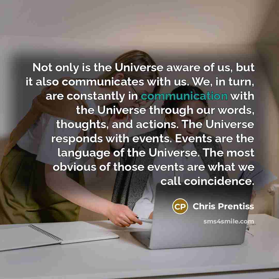“Not only is the Universe aware of us, but it…” quote by Chris Prentiss