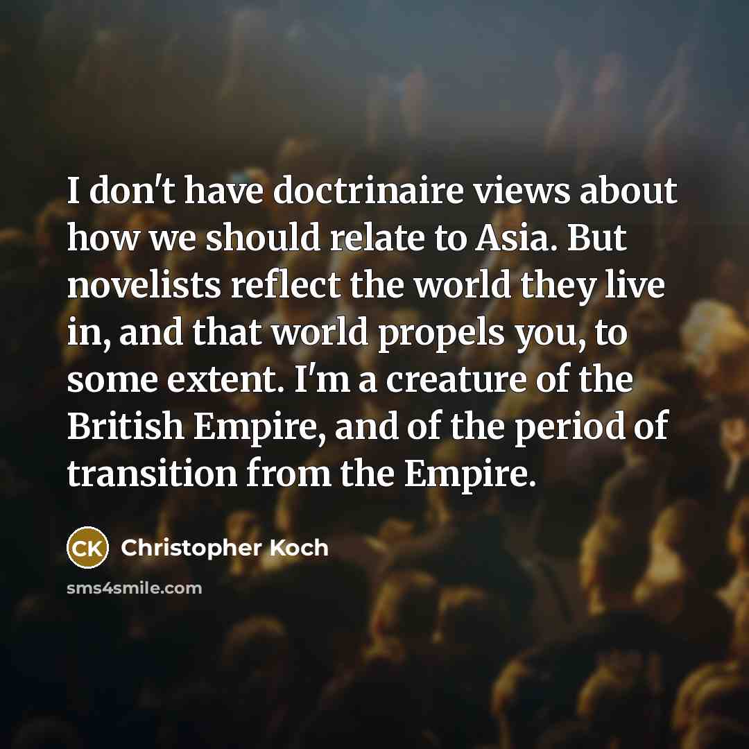 “I don't have doctrinaire views about how we should relate…” quote by Christopher Koch