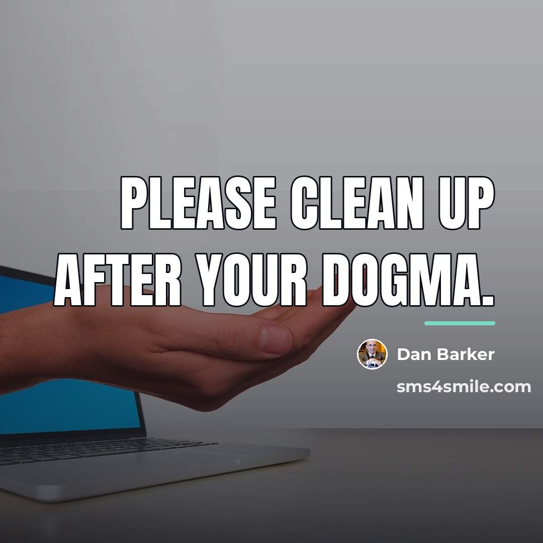 “Please clean up after your dogma.…” quote by Dan Barker
