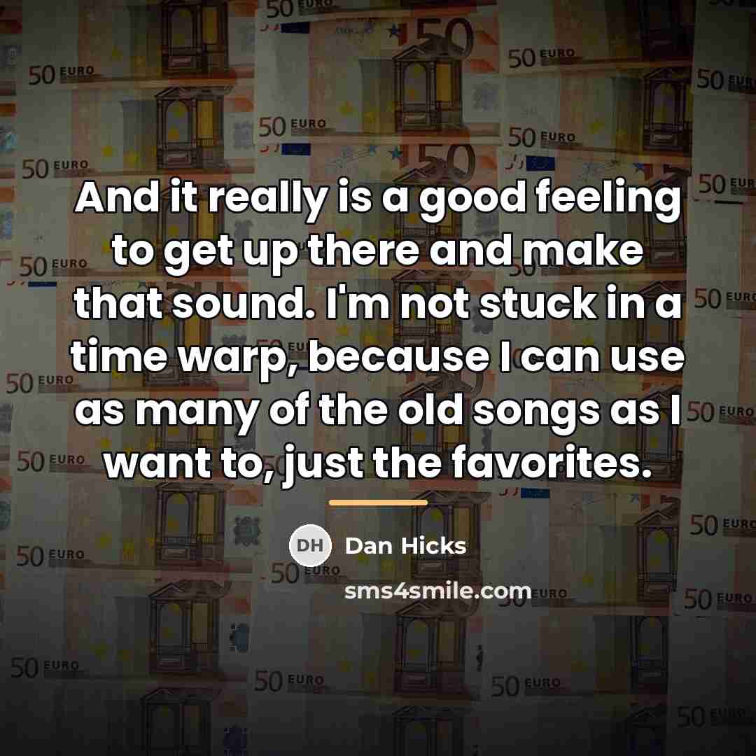 “And it really is a good feeling to get up…” quote by Dan Hicks