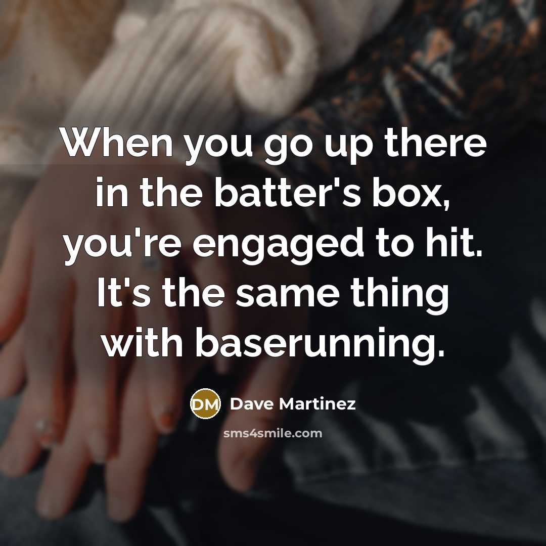“When you go up there in the batter's box, you're…” quote by Dave Martinez