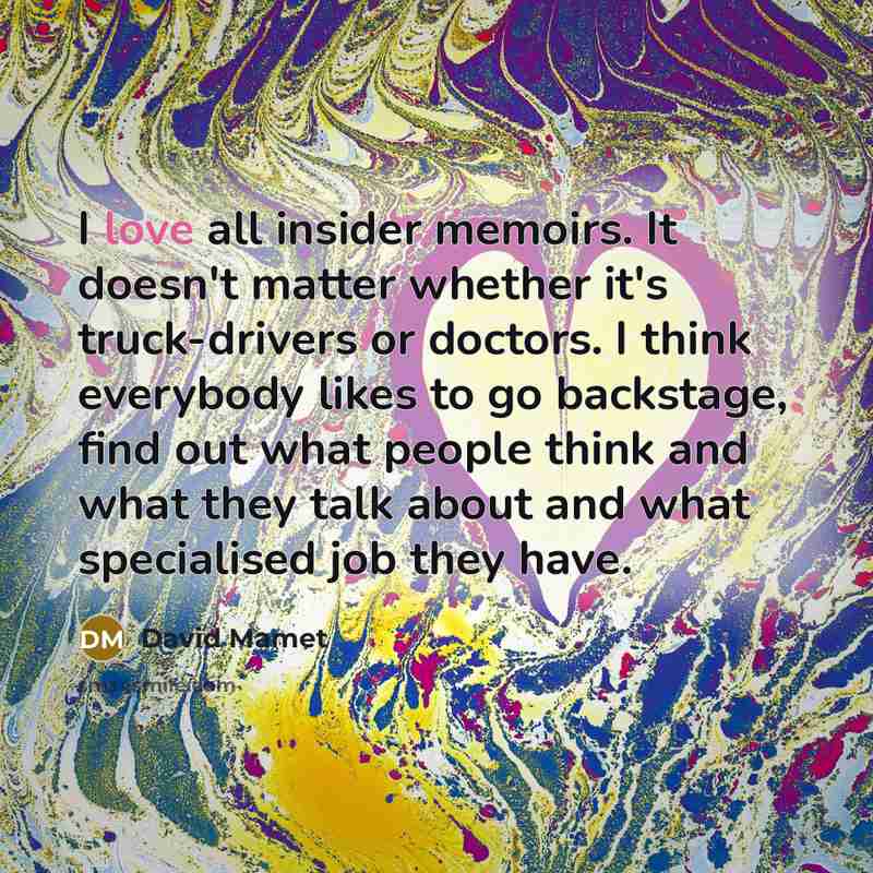 “I love all insider memoirs. It doesn't matter whether it's…” quote by David Mamet