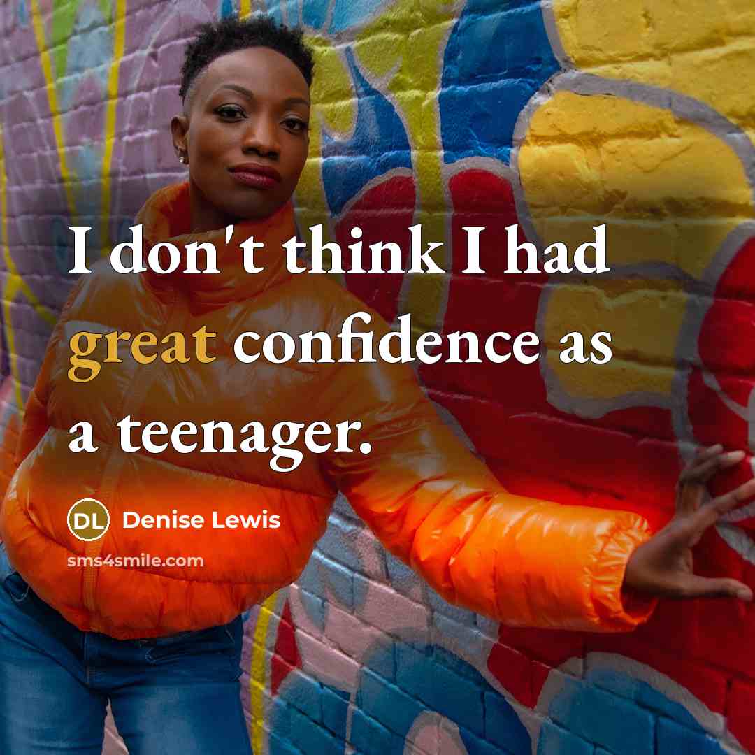 “I don't think I had great confidence as a teenager.…” quote by Denise Lewis