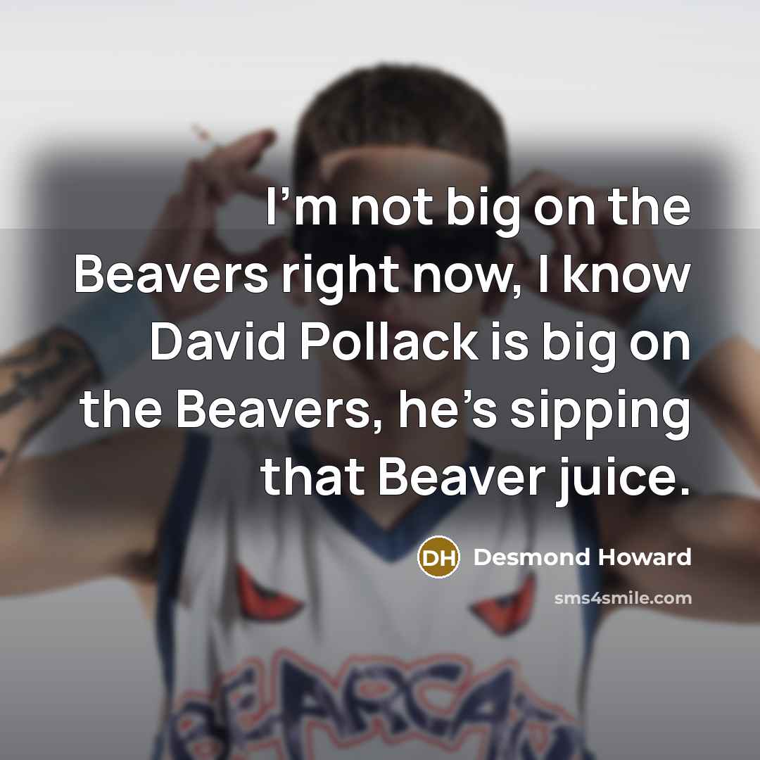 “I'm not big on the Beavers right now, I know…” quote by Desmond Howard