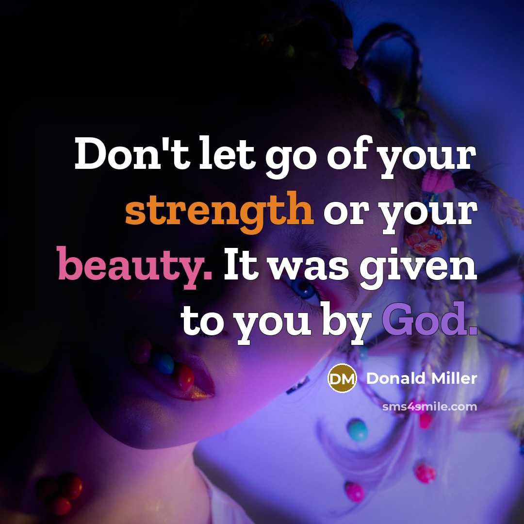 “Don't let go of your strength or your beauty. It…” quote by Donald Miller