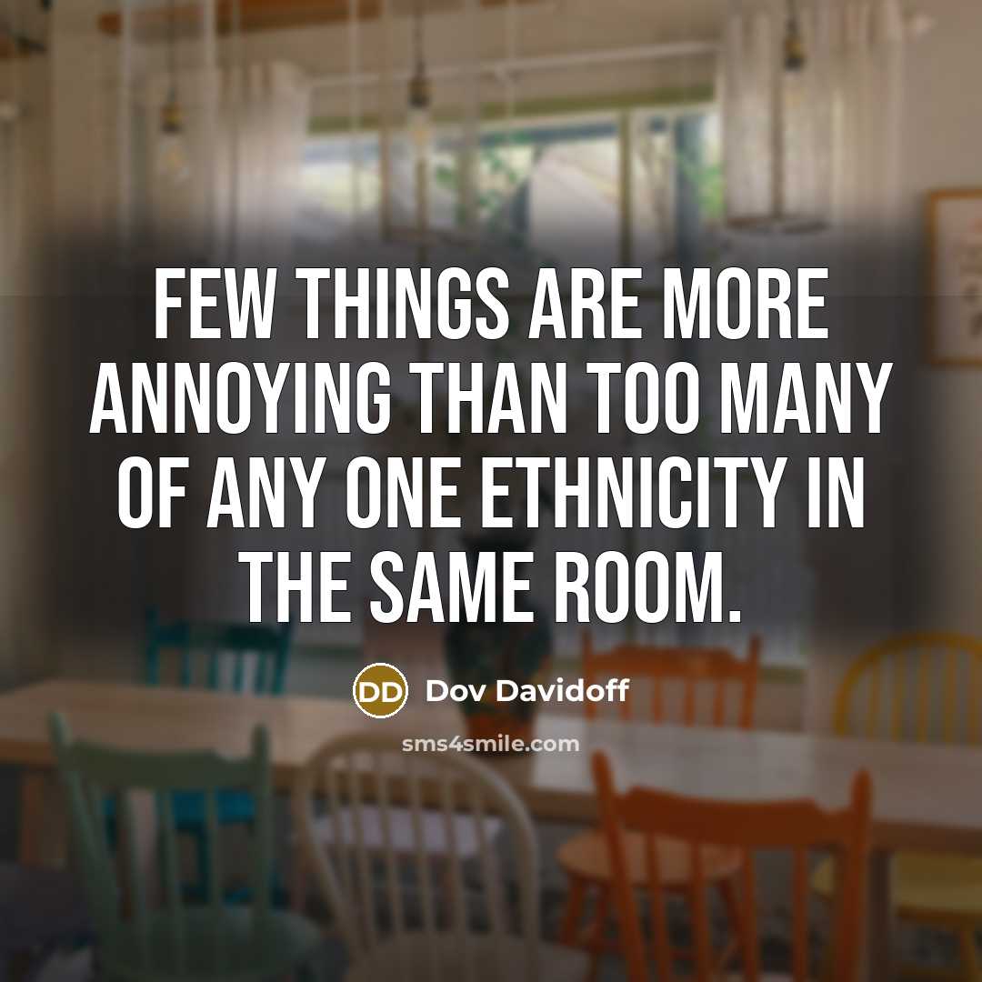“Few things are more annoying than too many of any…” quote by Dov Davidoff