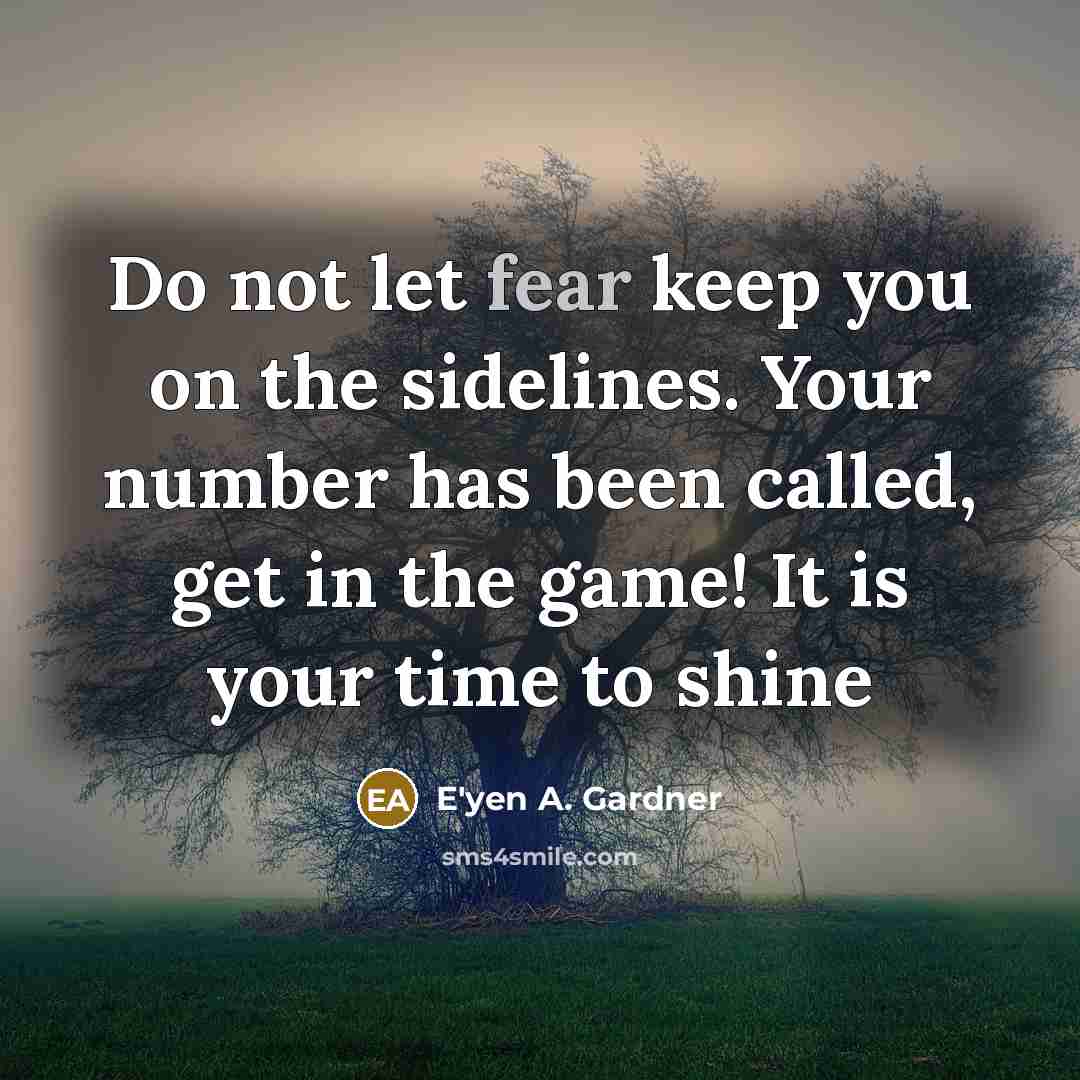 “Do not let fear keep you on the sidelines. Your…” quote by E'yen A. Gardner
