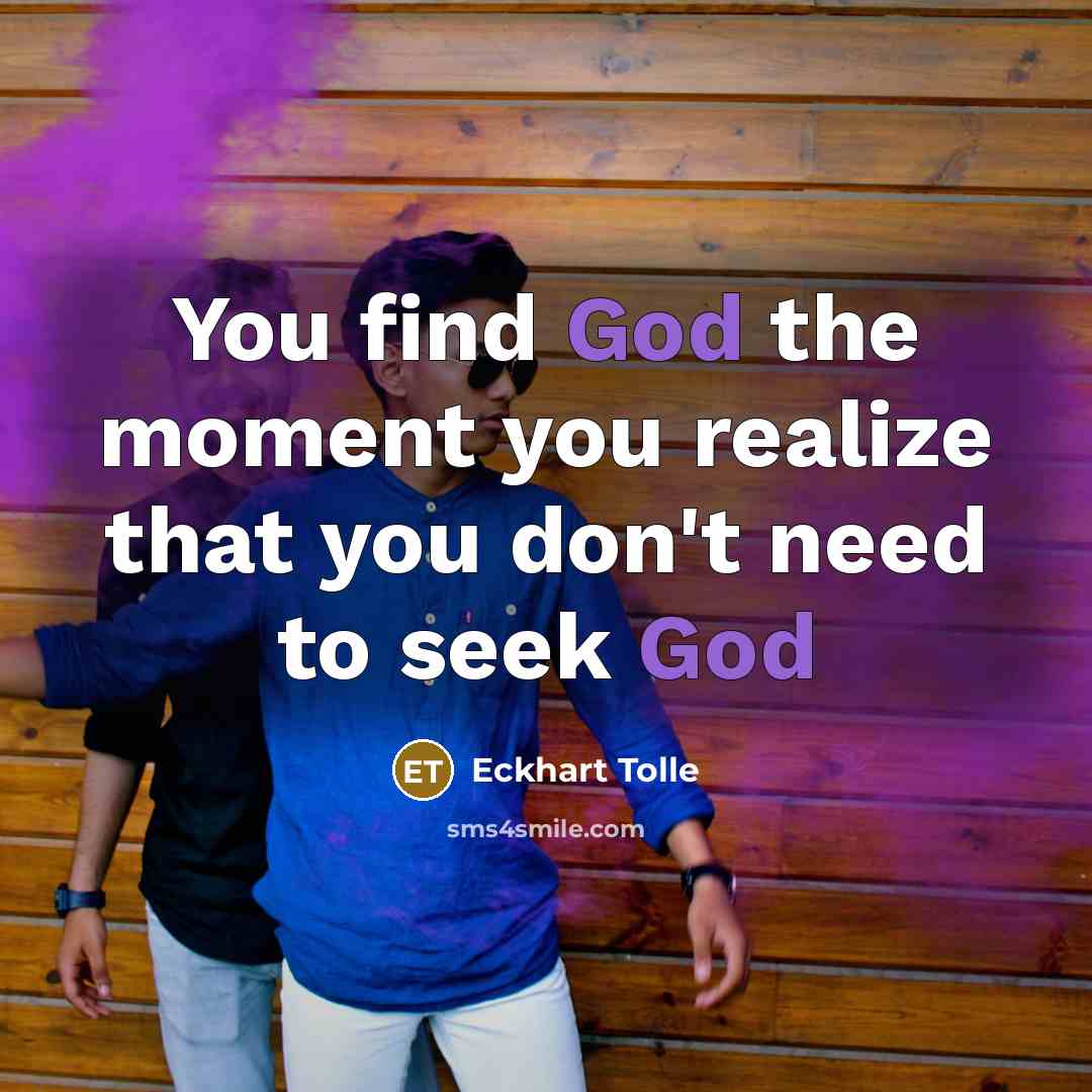 “You find God the moment you realize that you don't…” quote by Eckhart Tolle