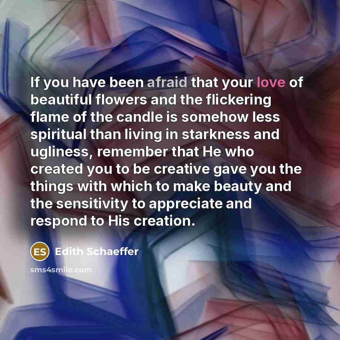 “If you have been afraid that your love of beautiful…” quote by Edith Schaeffer