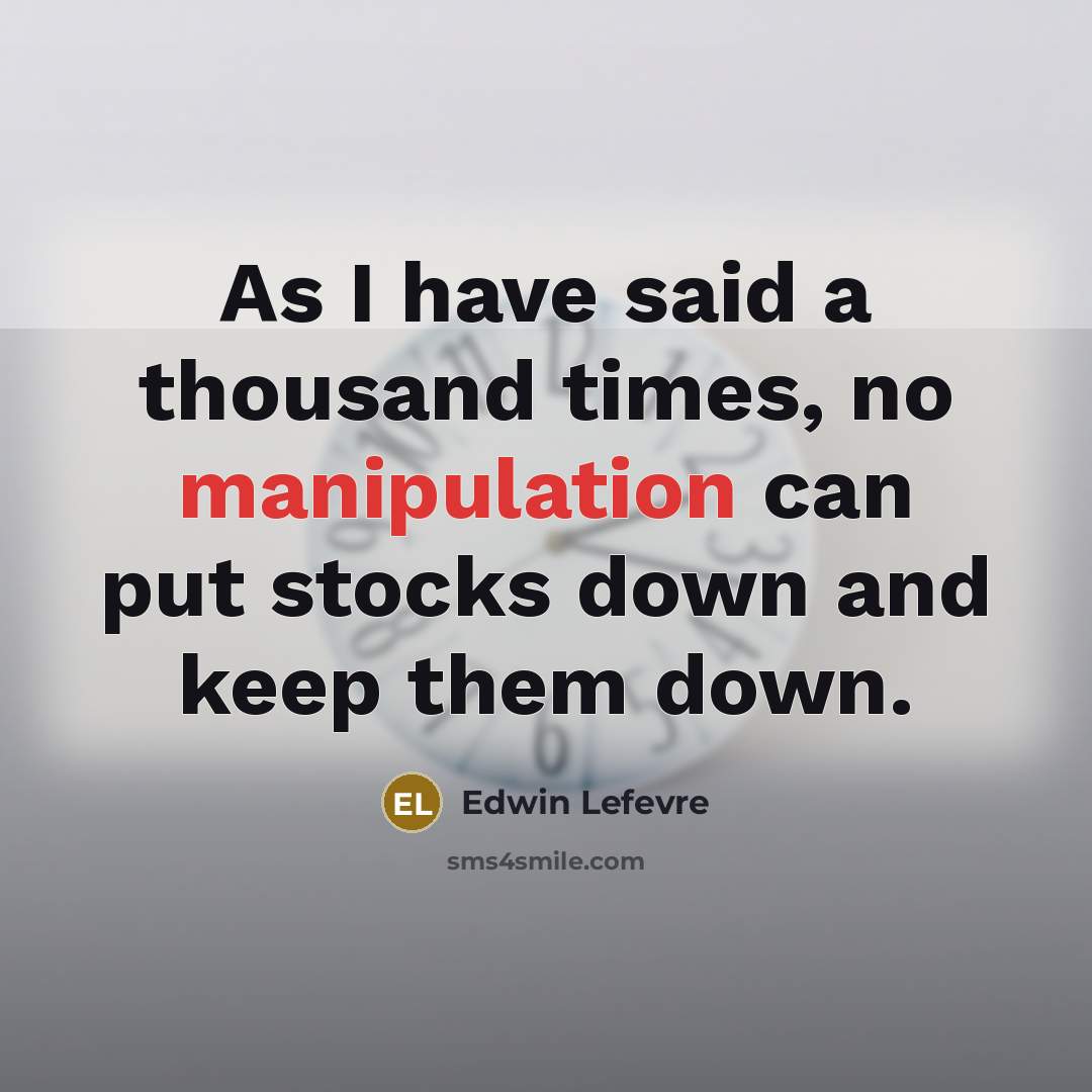 “As I have said a thousand times, no manipulation can…” quote by Edwin Lefevre