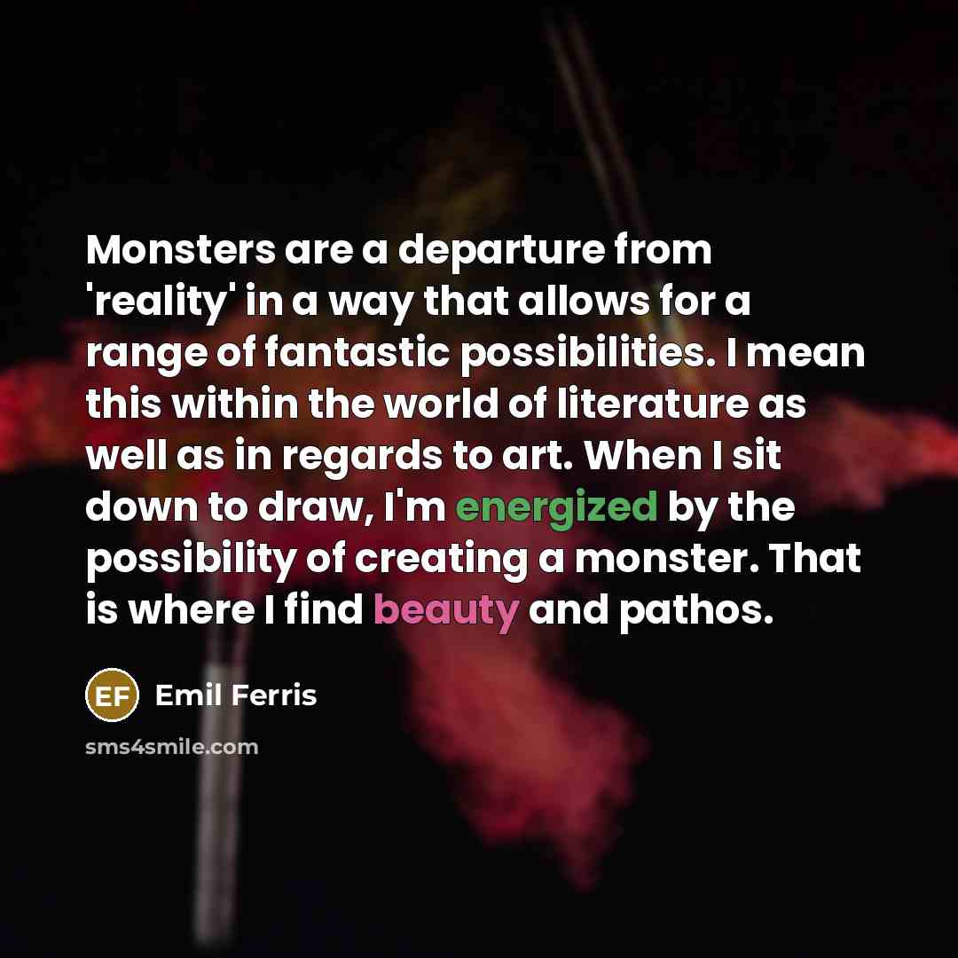 “Monsters are a departure from 'reality' in a way that…” quote by Emil Ferris