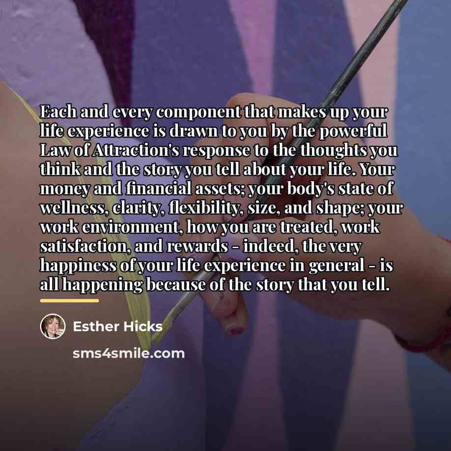 “Each and every component that makes up your life experience…” quote by Esther Hicks