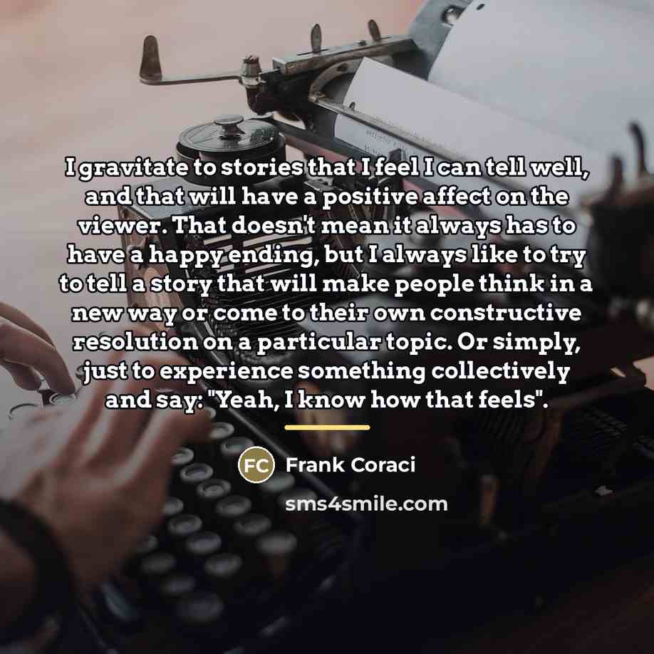 “I gravitate to stories that I feel I can tell…” quote by Frank Coraci