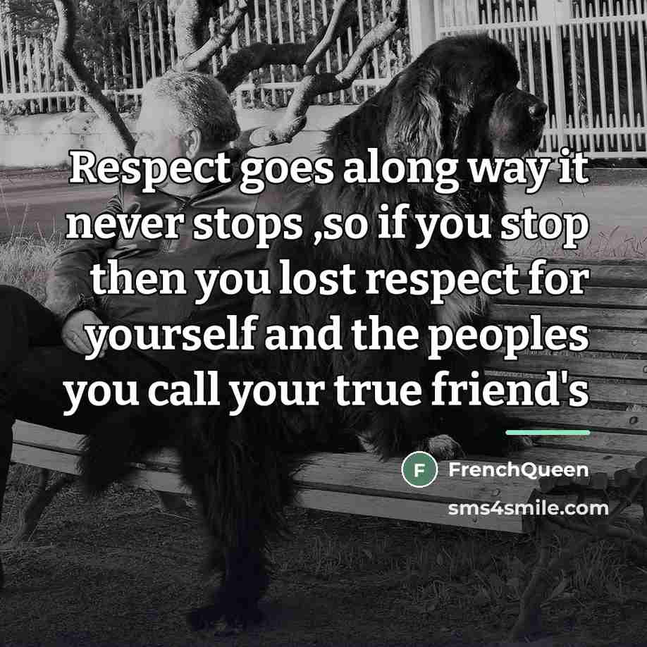 “Respect goes along way it never stops ,so if you…” quote by Frenchqueen