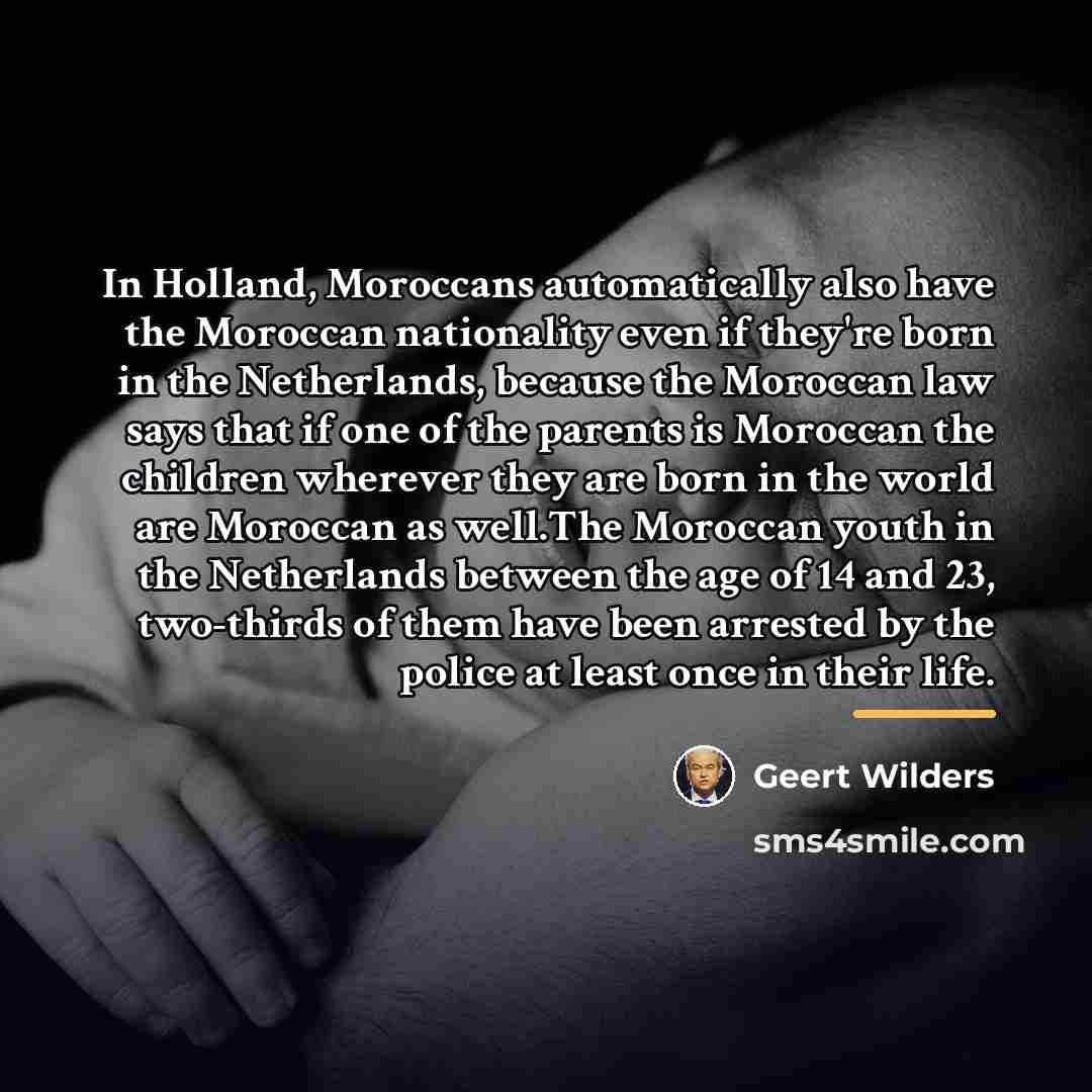 “In Holland, Moroccans automatically also have the Moroccan nationality even…” quote by Geert Wilders