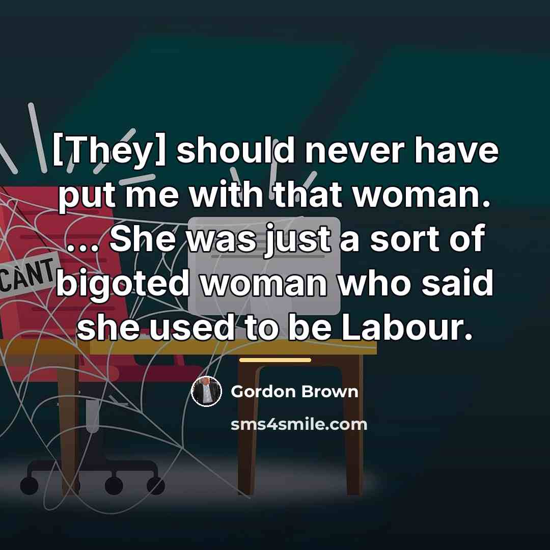 “[They] should never have put me with that woman. ...…” quote by Gordon Brown