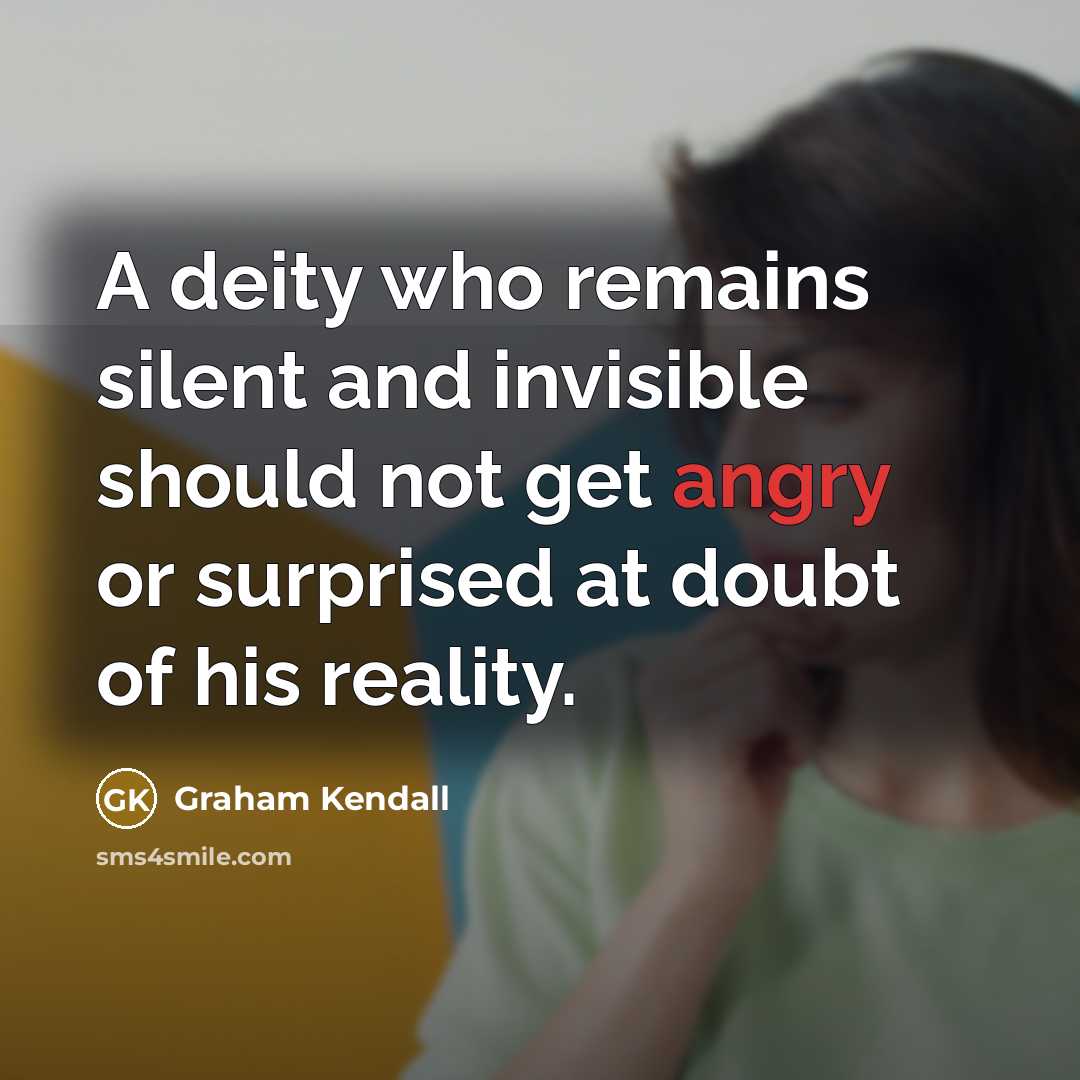 “A deity who remains silent and invisible should not get…” quote by Graham Kendall