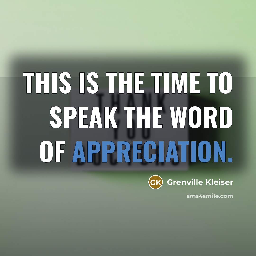 “This is the time to speak the word of appreciation.…” quote by Grenville Kleiser