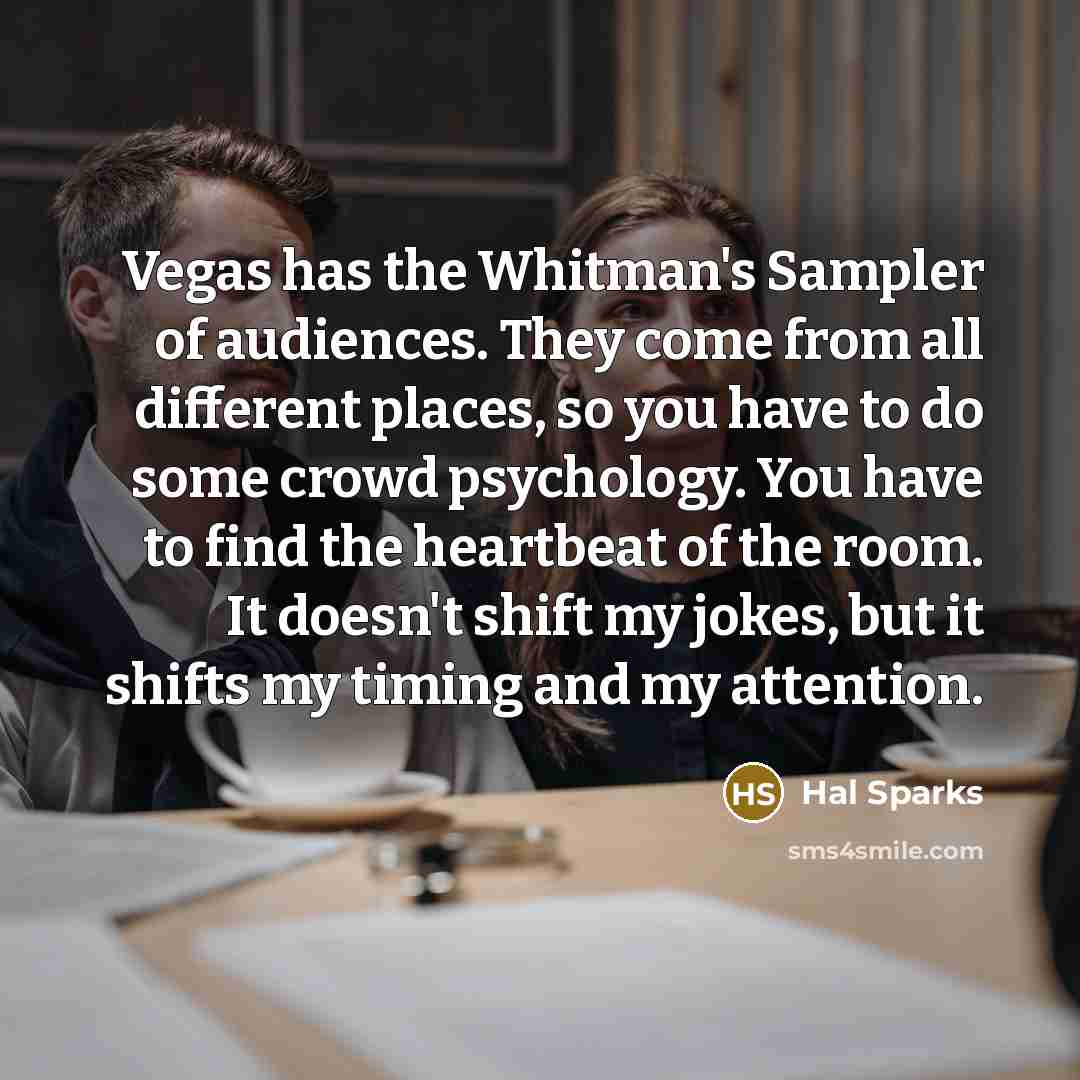 “Vegas has the Whitman's Sampler of audiences. They come from…” quote by Hal Sparks