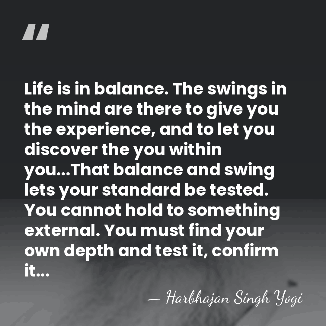 Life is in balance. The swings in the mind are there to&hellip; - Harbhajan Singh Yogi