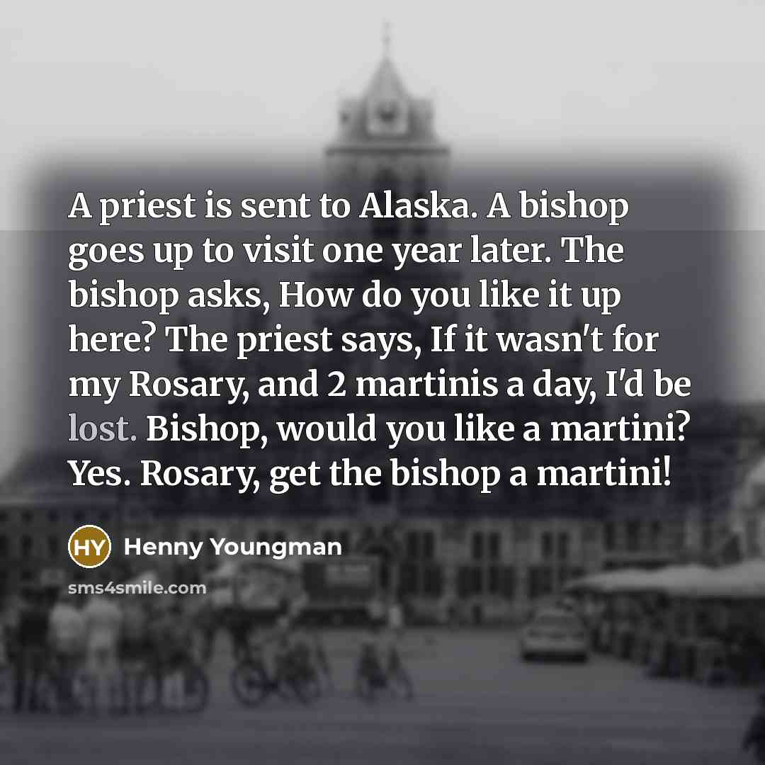 “A priest is sent to Alaska. A bishop goes up…” quote by Henny Youngman