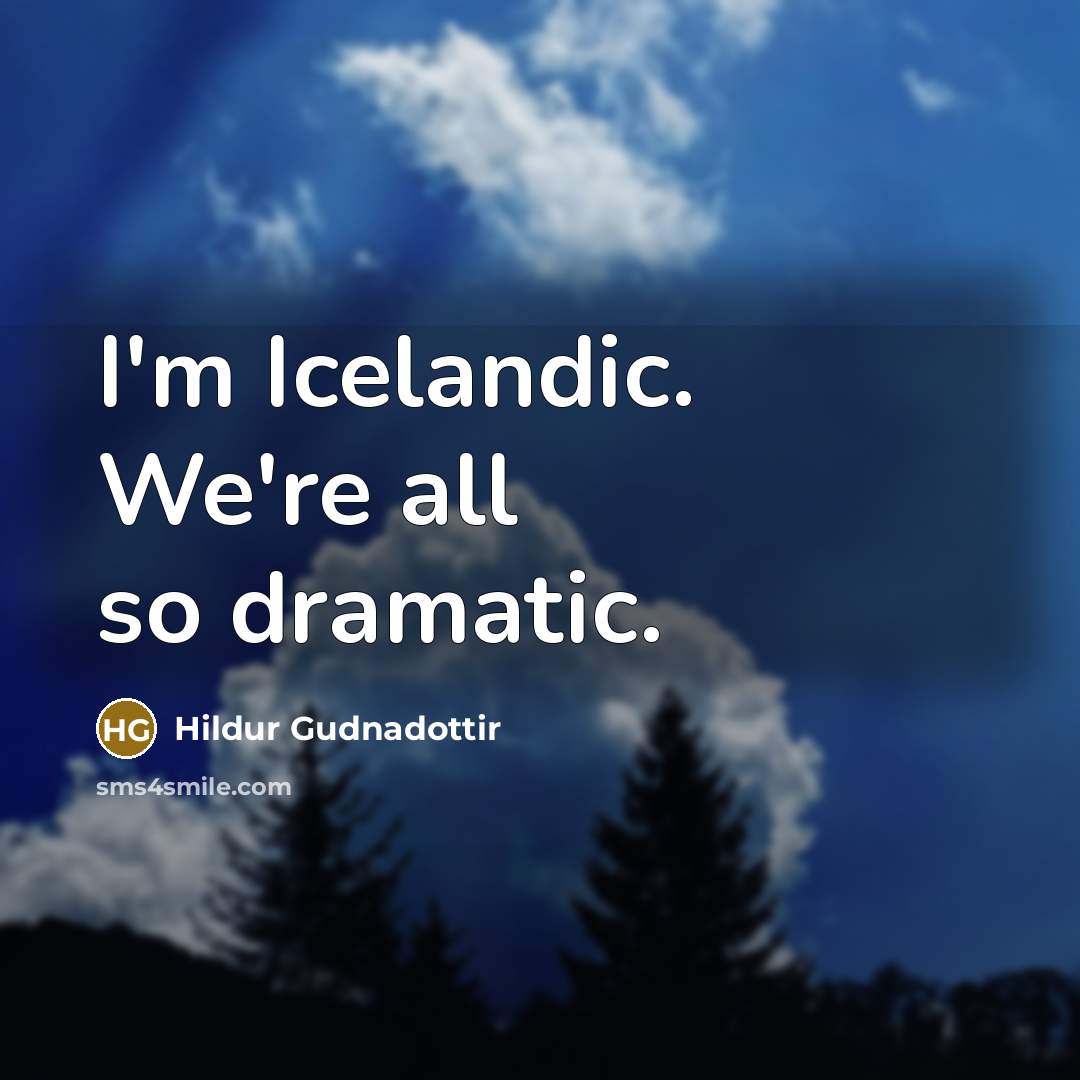 “I'm Icelandic. We're all so dramatic.…” quote by Hildur Gudnadottir
