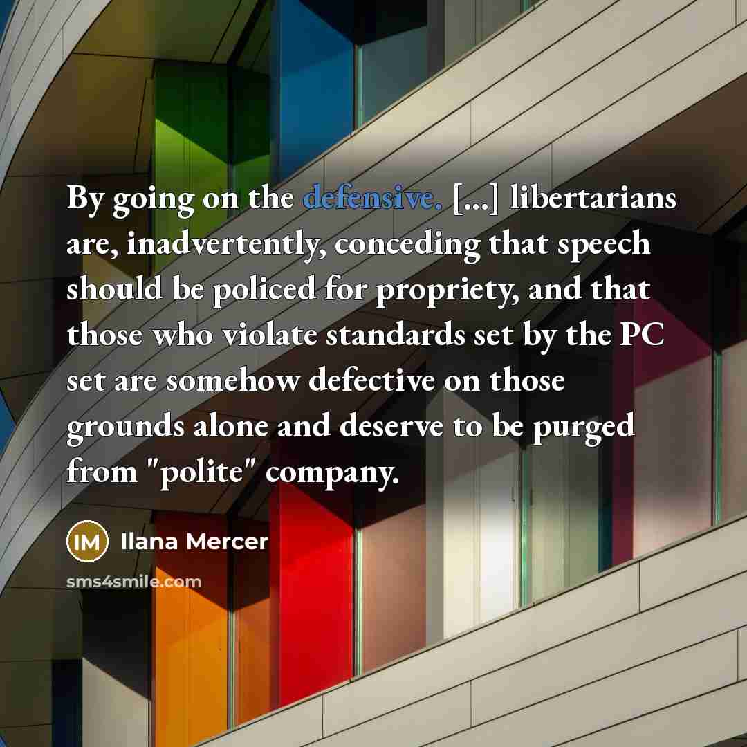 “By going on the defensive. [...] libertarians are, inadvertently, conceding…” quote by Ilana Mercer