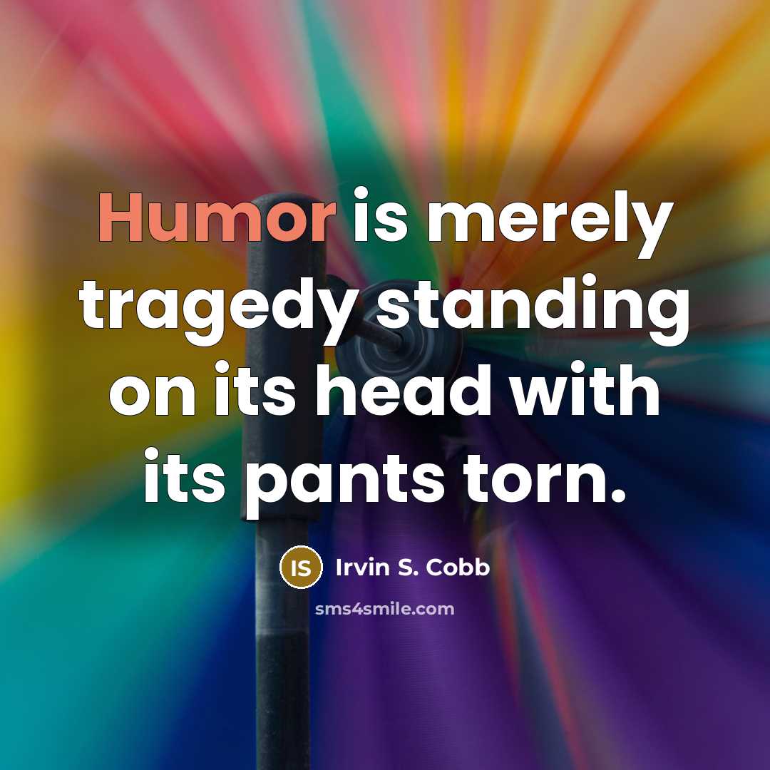 “Humor is merely tragedy standing on its head with its…” quote by Irvin S. Cobb