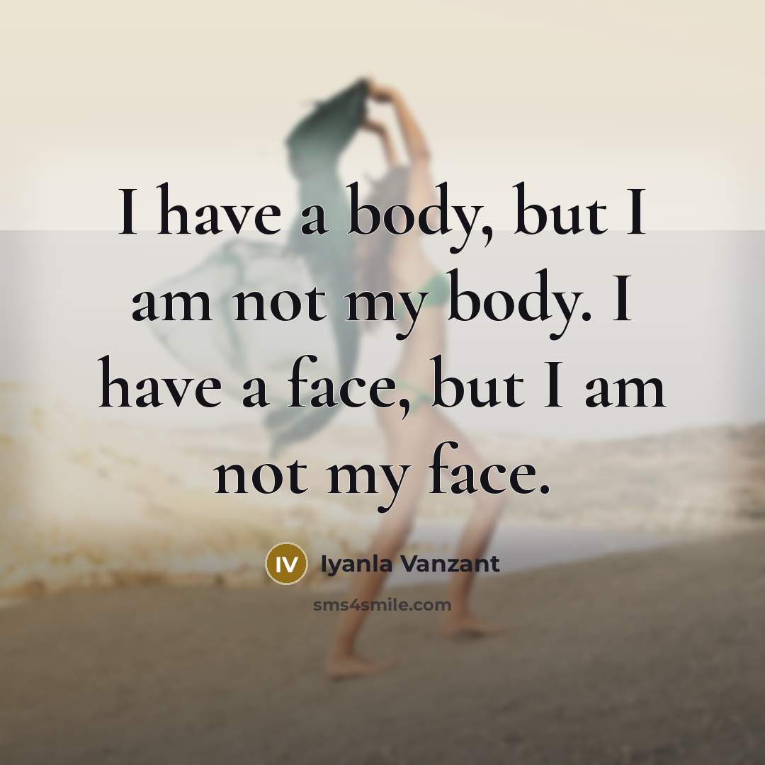 “I have a body, but I am not my body.…” quote by Iyanla Vanzant