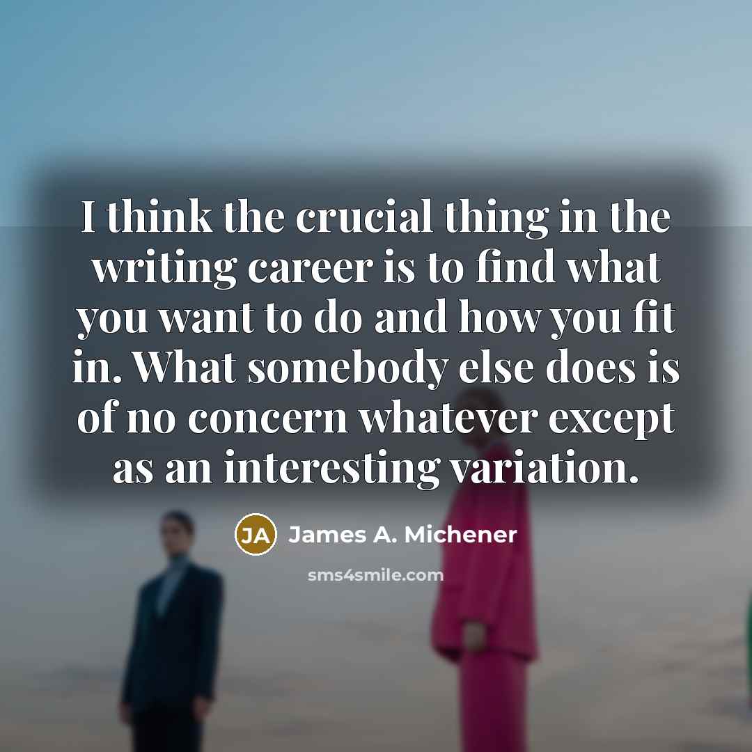 “I think the crucial thing in the writing career is…” quote by James A. Michener