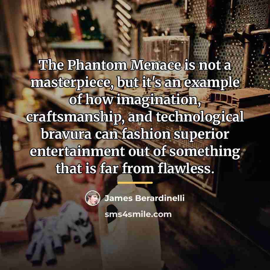 “The Phantom Menace is not a masterpiece, but it's an…” quote by James Berardinelli