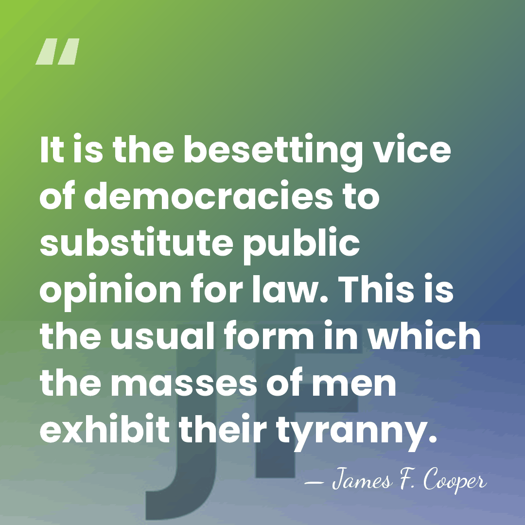 It is the besetting vice of democracies to substitute public opinion for&hellip; - James F. Cooper
