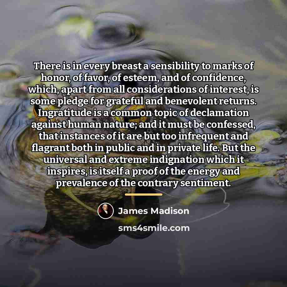“There is in every breast a sensibility to marks of…” quote by James Madison