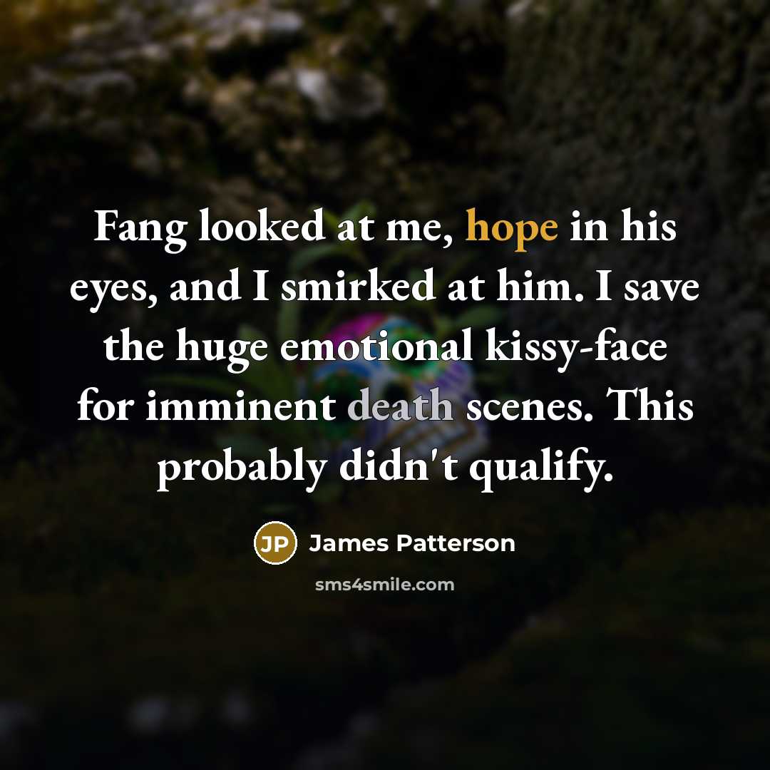 “Fang looked at me, hope in his eyes, and I…” quote by James Patterson