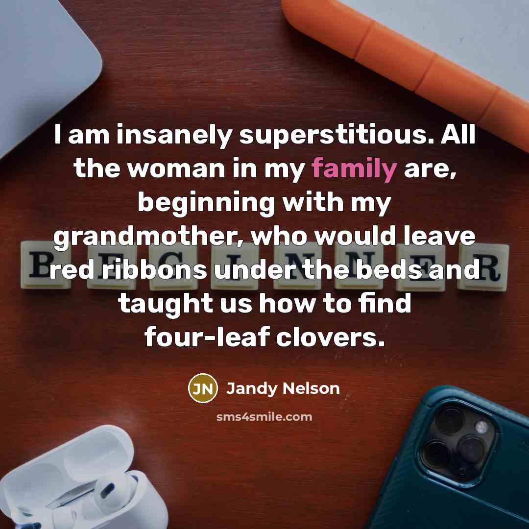 “I am insanely superstitious. All the woman in my family…” quote by Jandy Nelson