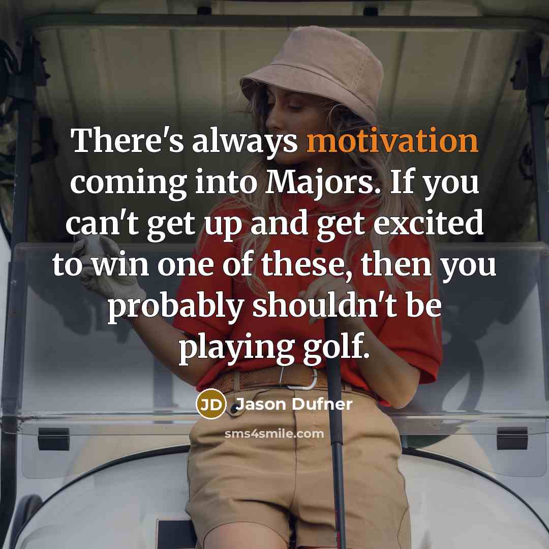 “There's always motivation coming into Majors. If you can't get…” quote by Jason Dufner