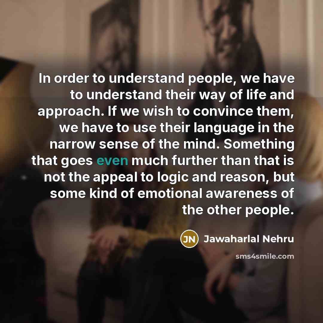 “In order to understand people, we have to understand their…” quote by Jawaharlal Nehru