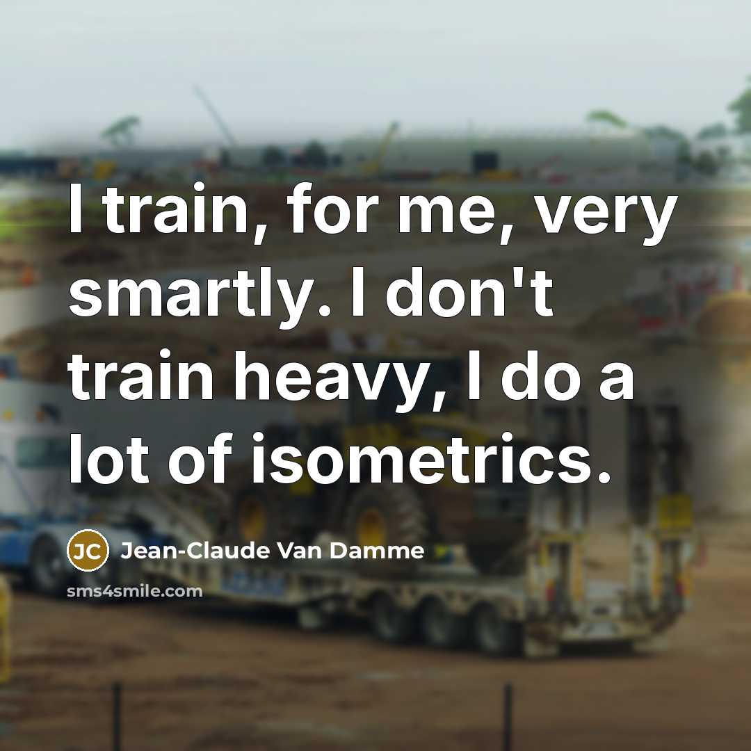 “I train, for me, very smartly. I don't train heavy,…” quote by Jean-Claude Van Damme