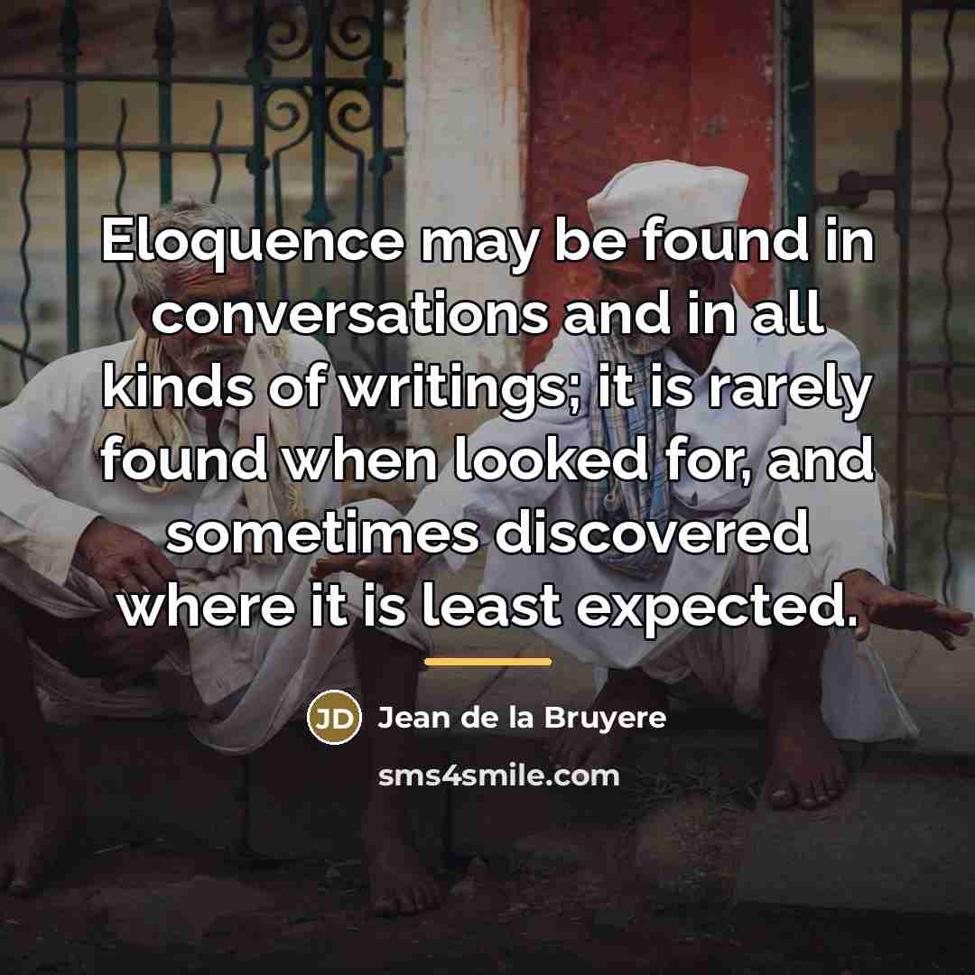 “Eloquence may be found in conversations and in all kinds…” quote by Jean de la Bruyere