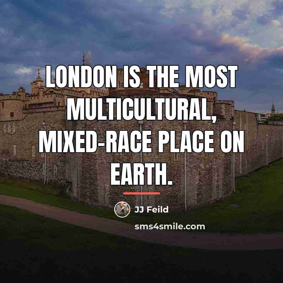 “London is the most multicultural, mixed-race place on Earth.…” quote by JJ Feild