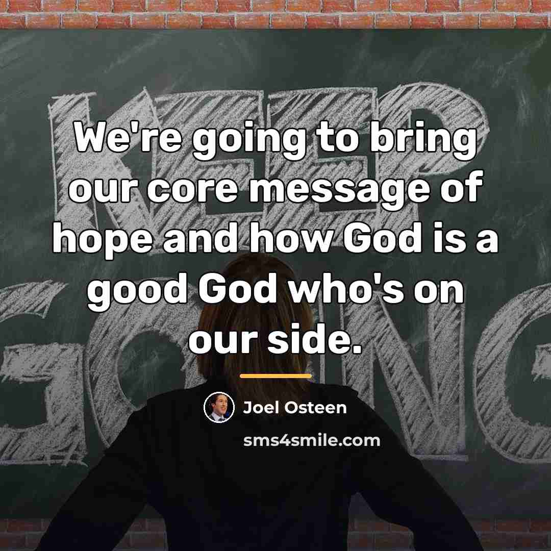 “We're going to bring our core message of hope and…” quote by Joel Osteen
