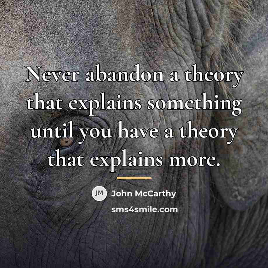 “Never abandon a theory that explains something until you have…” quote by John McCarthy