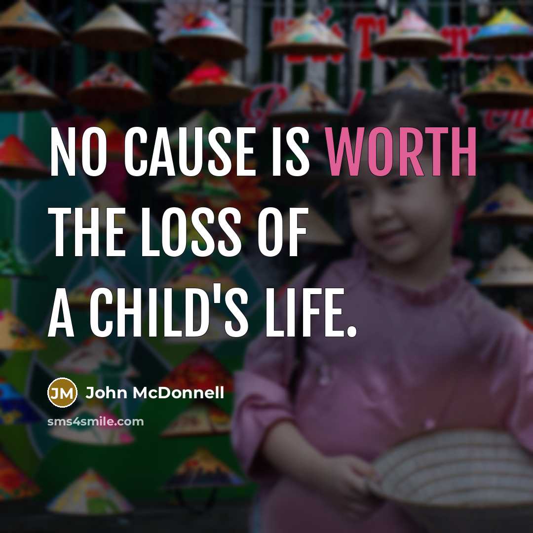 “No cause is worth the loss of a child's life.…” quote by John McDonnell