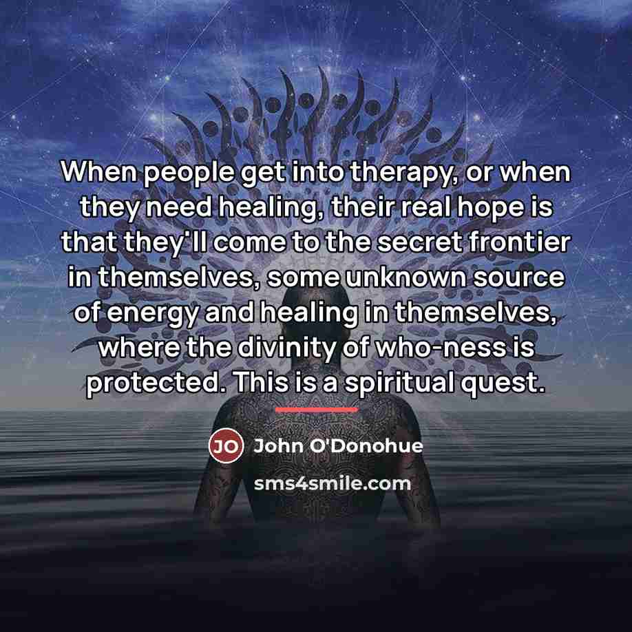 “When people get into therapy, or when they need healing,…” quote by John O'Donohue